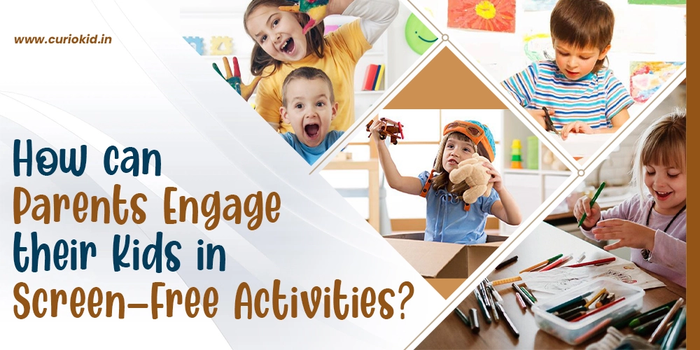 How can Parents Engage their Kids in Screen-Free Activities?